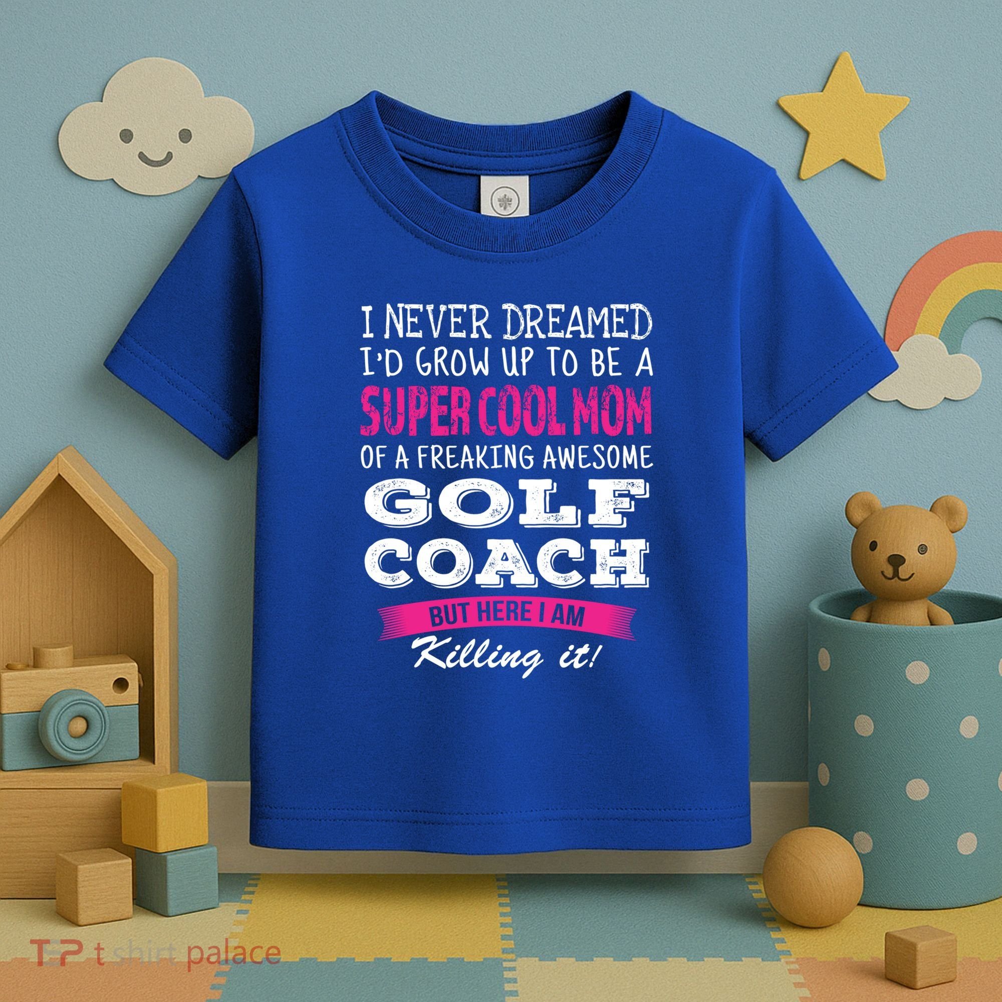 Mom Of Golf Coach Funny I Never Dreamed Cool Gift Toddler T-Shirt