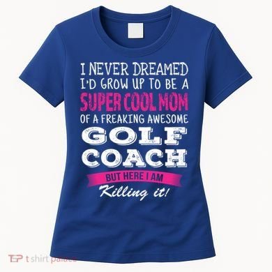 Mom Of Golf Coach Funny I Never Dreamed Cool Gift Women's T-Shirt