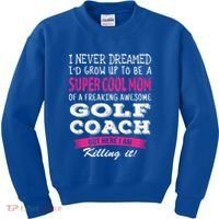 Mom Of Golf Coach Funny I Never Dreamed Cool Gift Kids Sweatshirt thumb 0