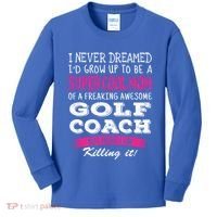 Mom Of Golf Coach Funny I Never Dreamed Cool Gift Kids Long Sleeve Shirt thumb 0