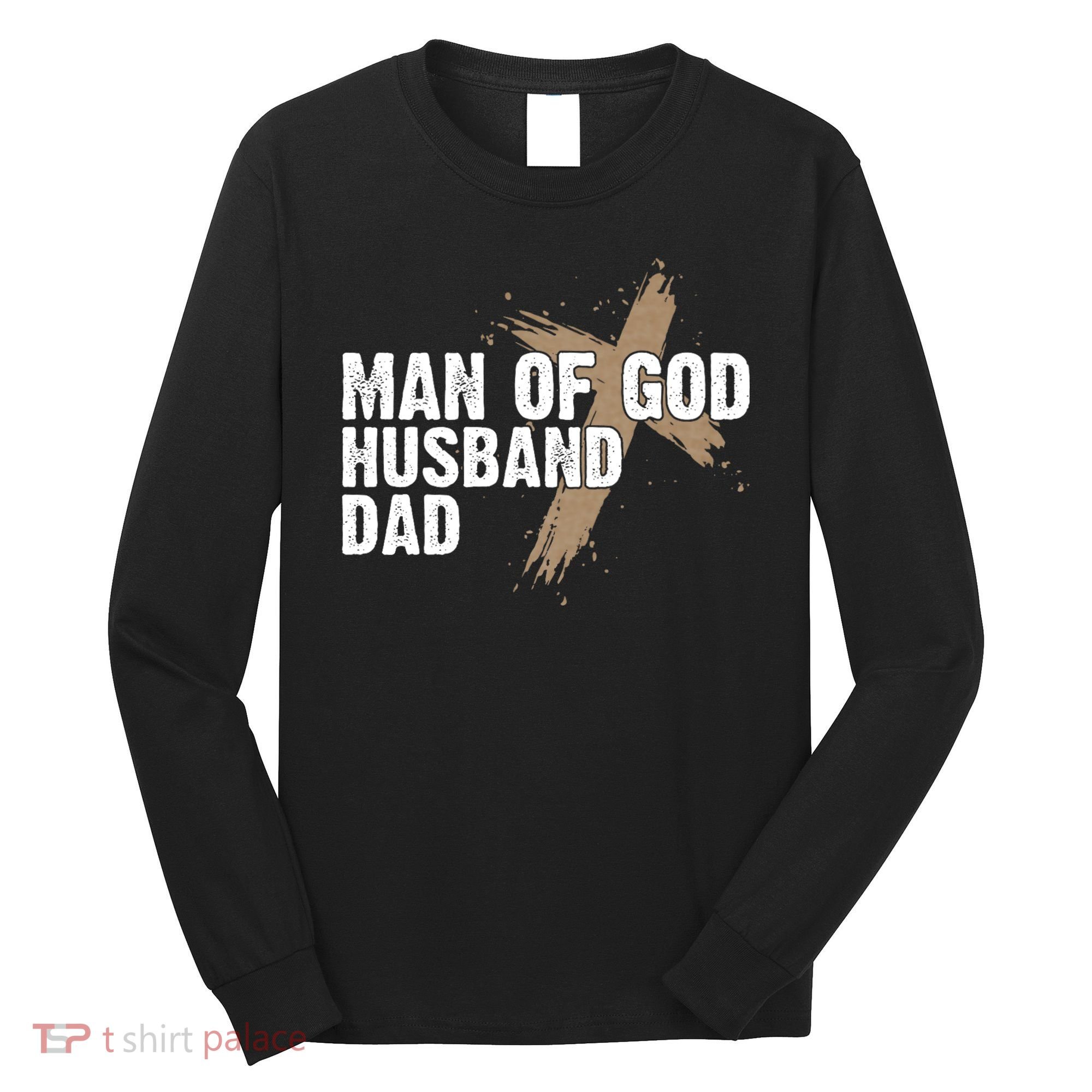 Man Of God Husband Dad Religious Cross FatherS Day Faith Long Sleeve Shirt