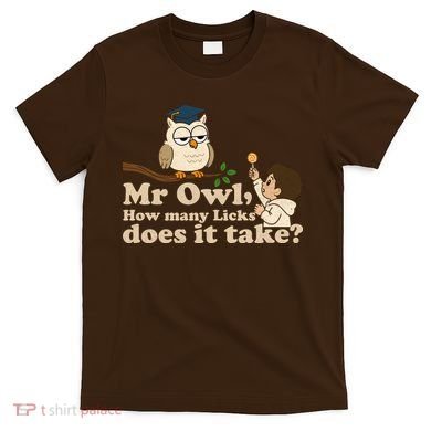 Mr Owl How Many Licks Does It Take Funny T-Shirt