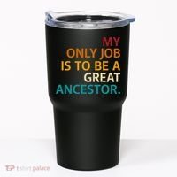 My Only Job Is To Be A Great Ancestor. Tumbler thumb 0