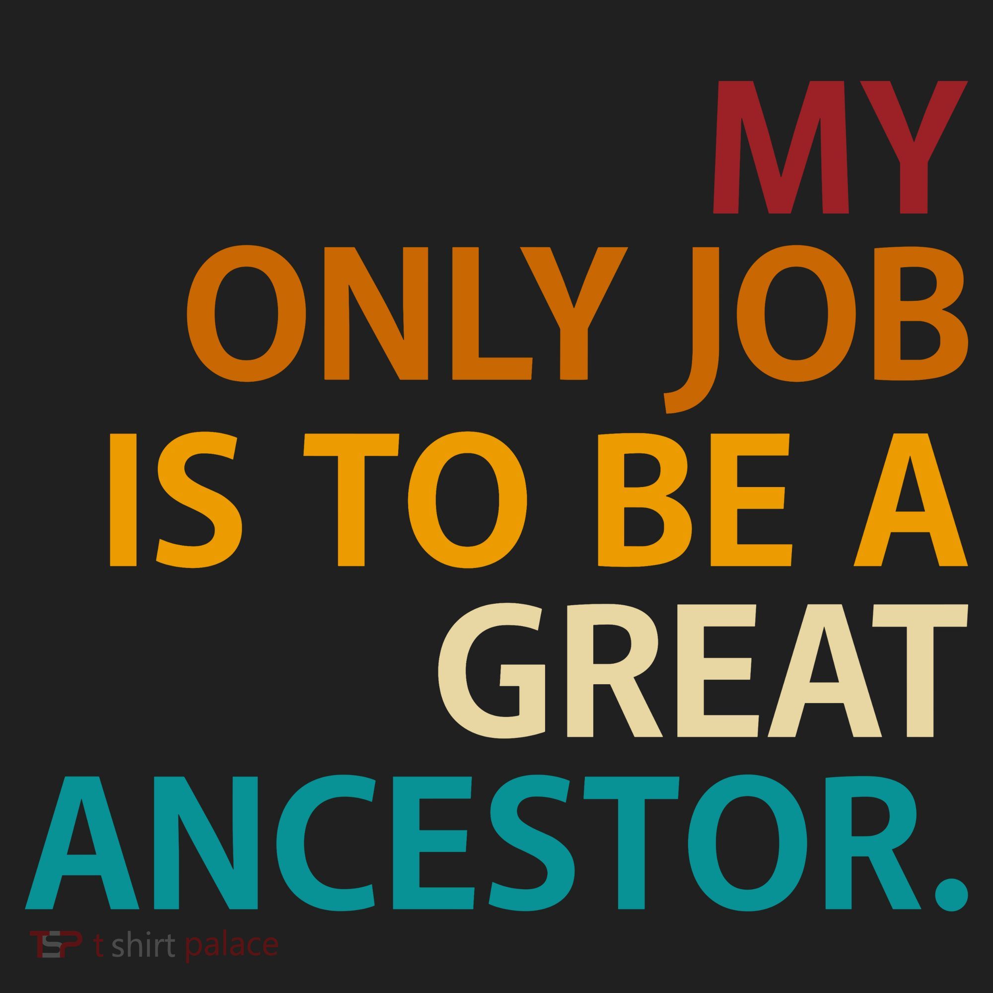 My Only Job Is To Be A Great Ancestor. Tumbler