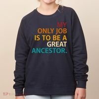 My Only Job Is To Be A Great Ancestor. Women's Sweatshirt thumb 0