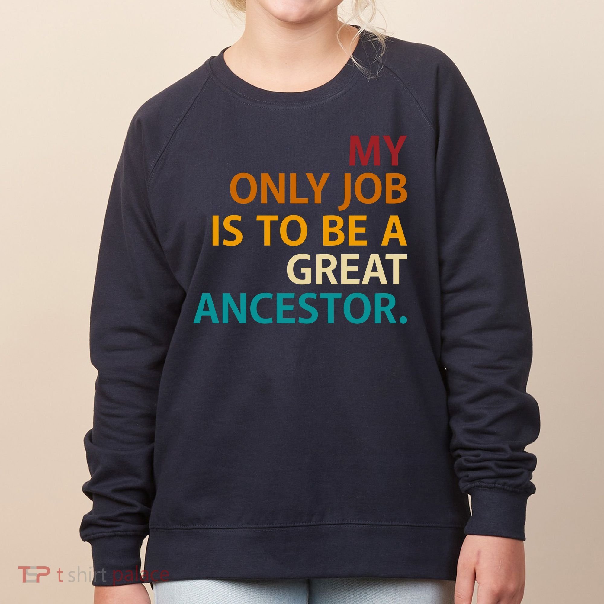 My Only Job Is To Be A Great Ancestor. Women's Sweatshirt