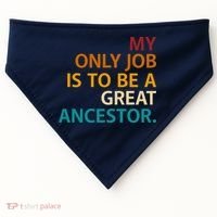 My Only Job Is To Be A Great Ancestor. USA-Made Doggie Bandana thumb 0
