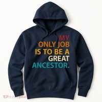 My Only Job Is To Be A Great Ancestor. Hoodie thumb 0