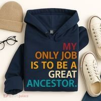 My Only Job Is To Be A Great Ancestor. Hoodie thumb 4