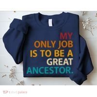 My Only Job Is To Be A Great Ancestor. Sweatshirt thumb 2