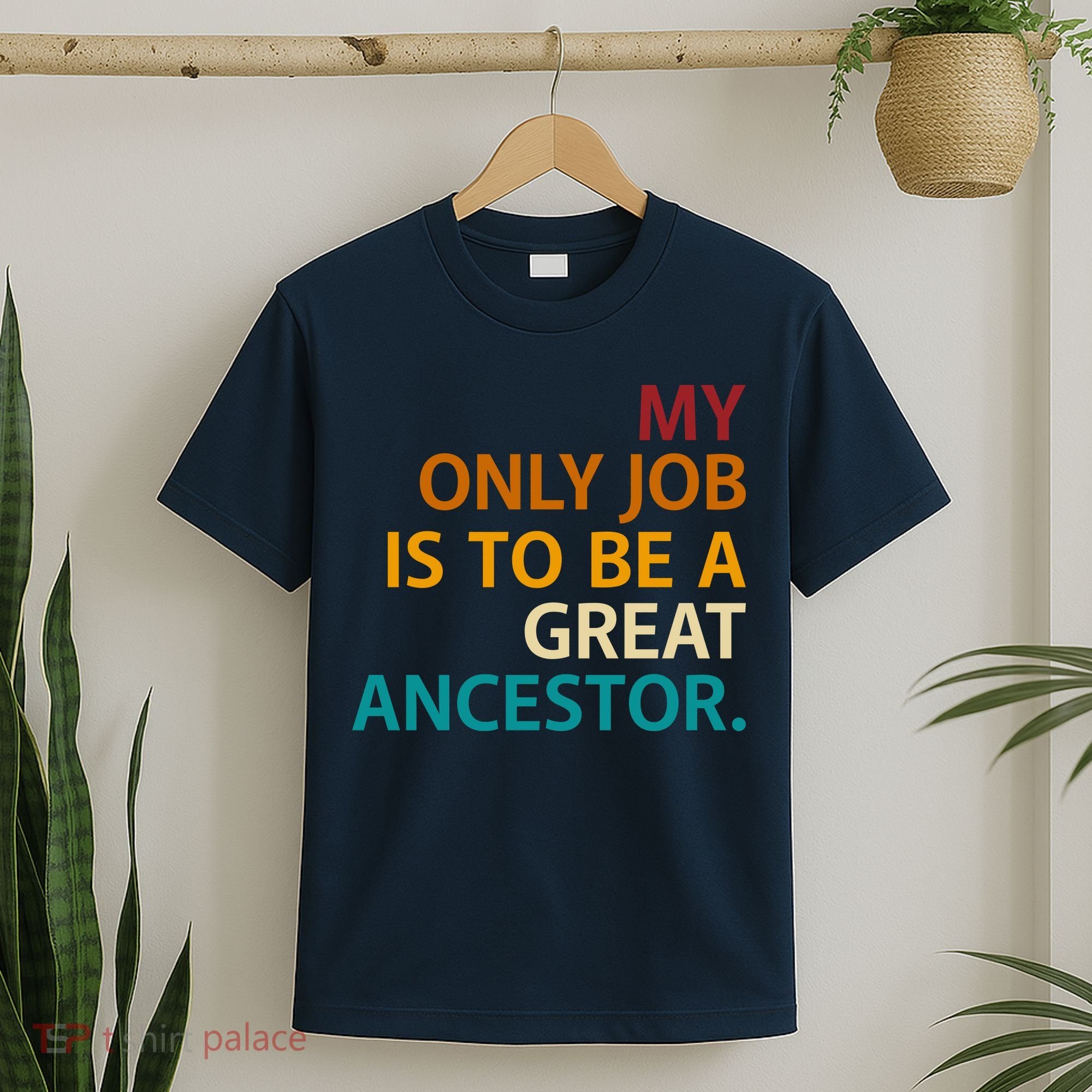 My Only Job Is To Be A Great Ancestor. T-Shirt