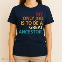 My Only Job Is To Be A Great Ancestor. T-Shirt thumb 4