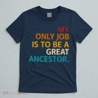 My Only Job Is To Be A Great Ancestor. T-Shirt thumb 5