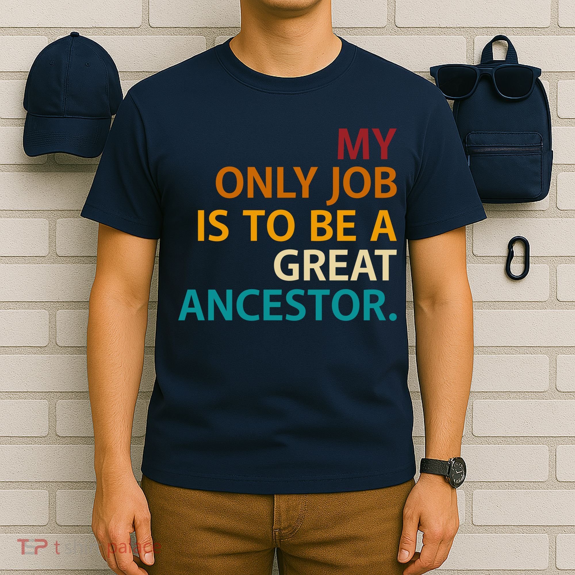 My Only Job Is To Be A Great Ancestor. T-Shirt
