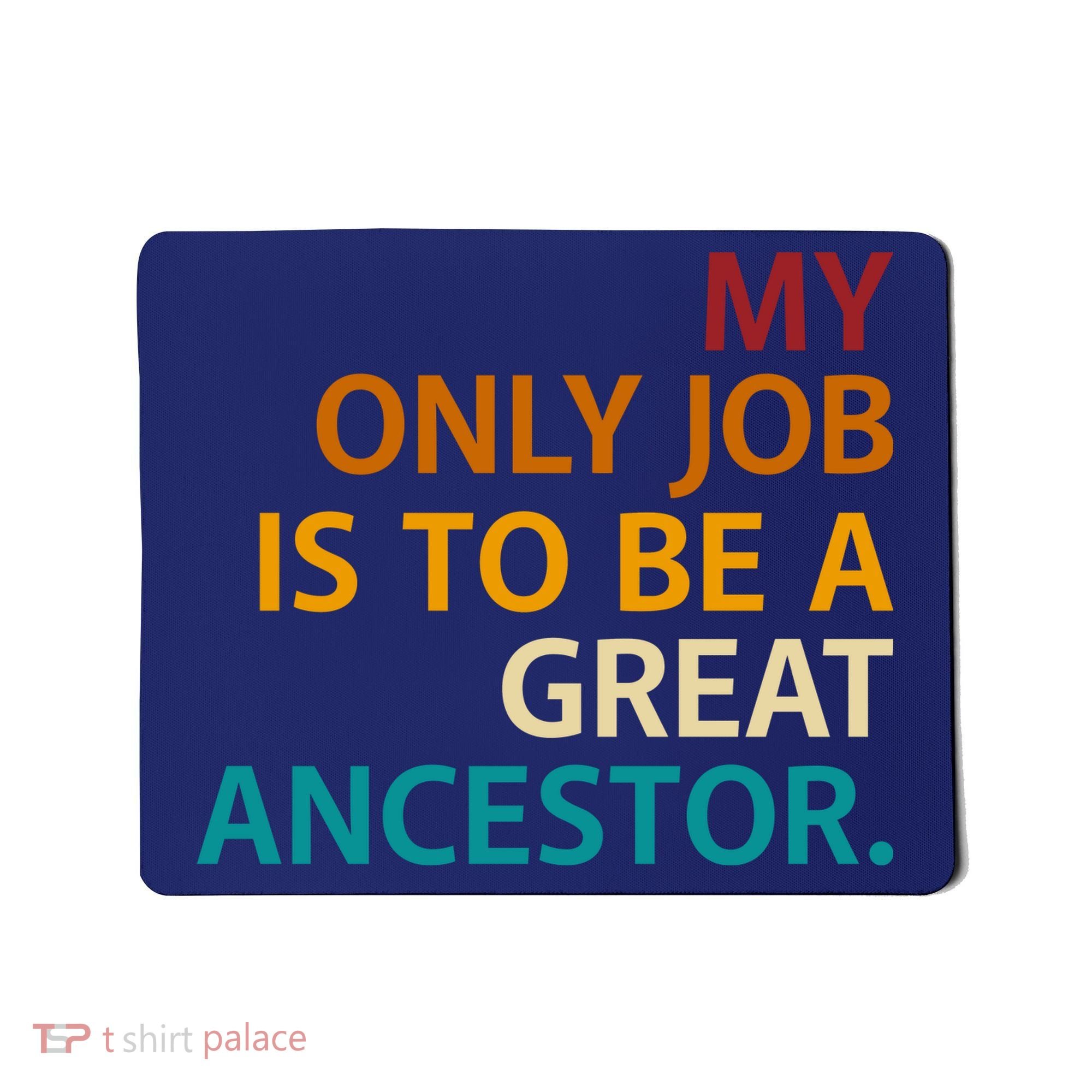 My Only Job Is To Be A Great Ancestor. Mousepad