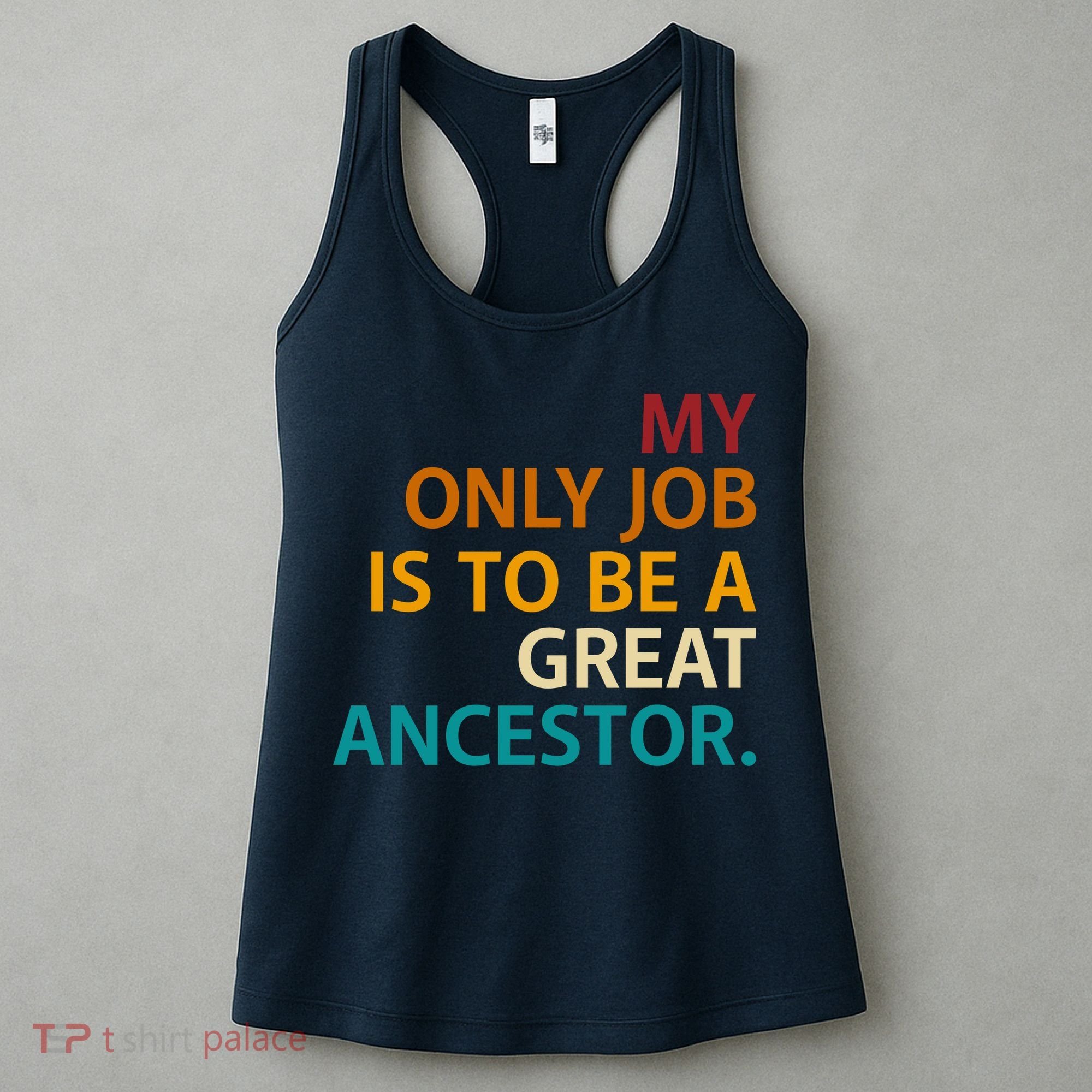 My Only Job Is To Be A Great Ancestor. Women's Tank Top