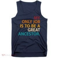 My Only Job Is To Be A Great Ancestor. Tank Top thumb 0
