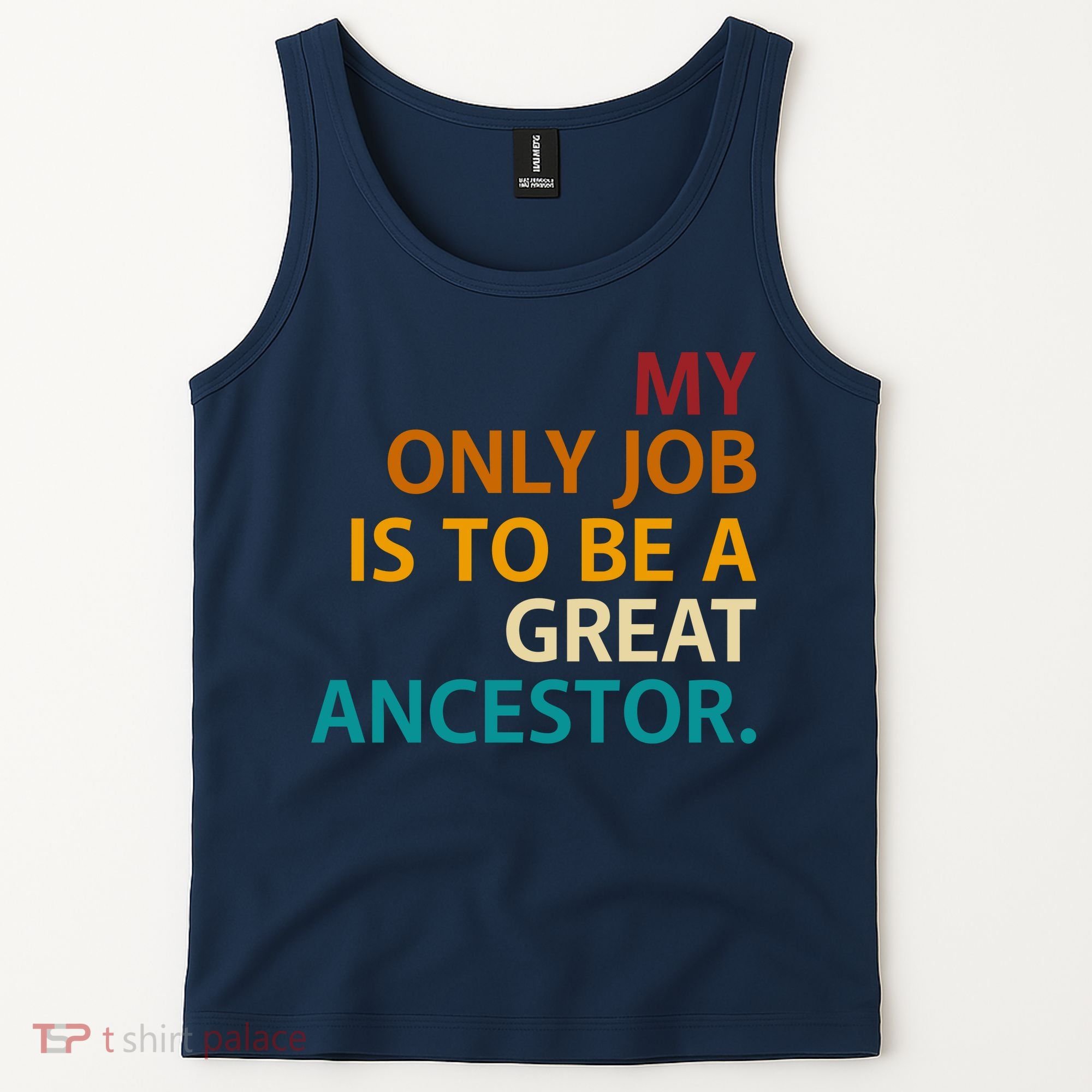 My Only Job Is To Be A Great Ancestor. Tank Top