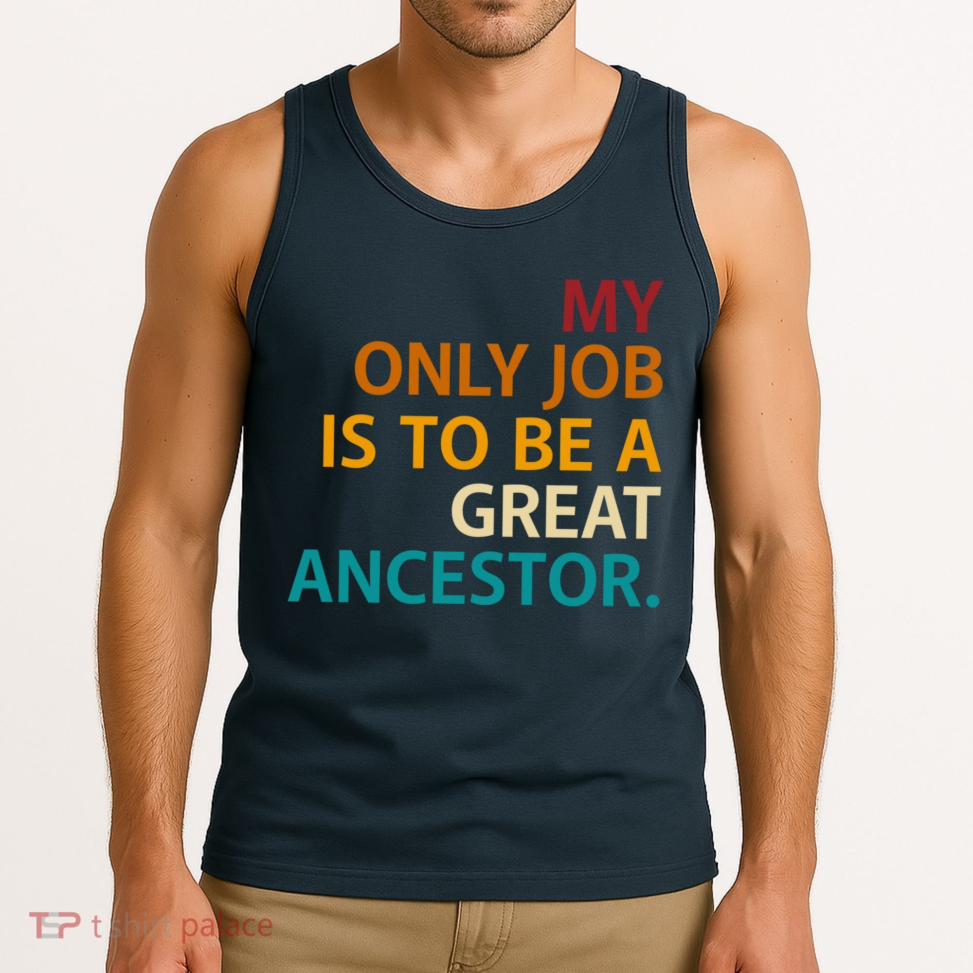 My Only Job Is To Be A Great Ancestor. Tank Top