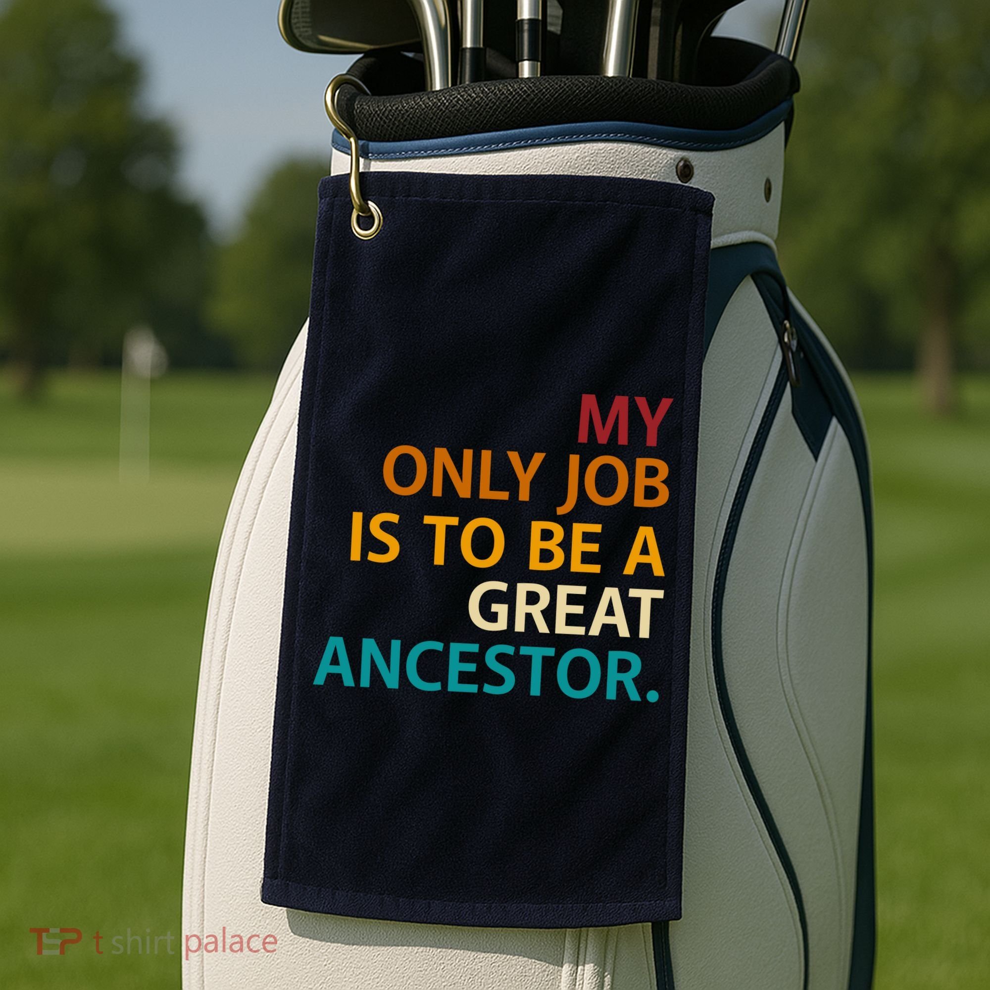 My Only Job Is To Be A Great Ancestor. Golf Towel
