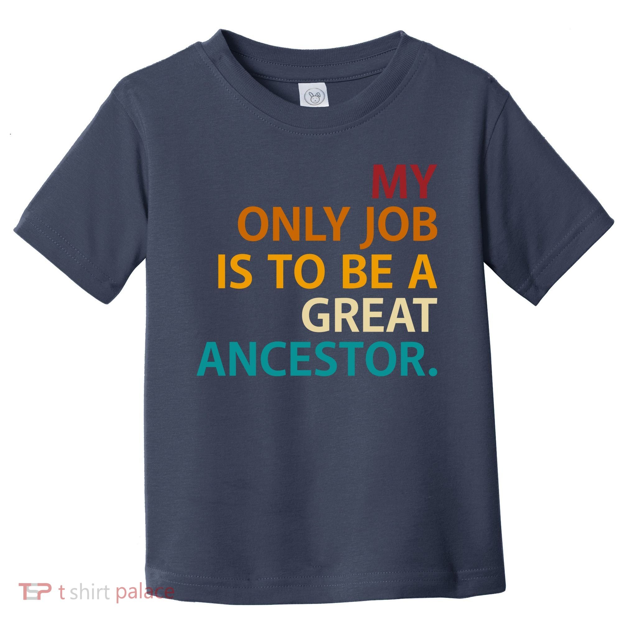 My Only Job Is To Be A Great Ancestor. Toddler T-Shirt