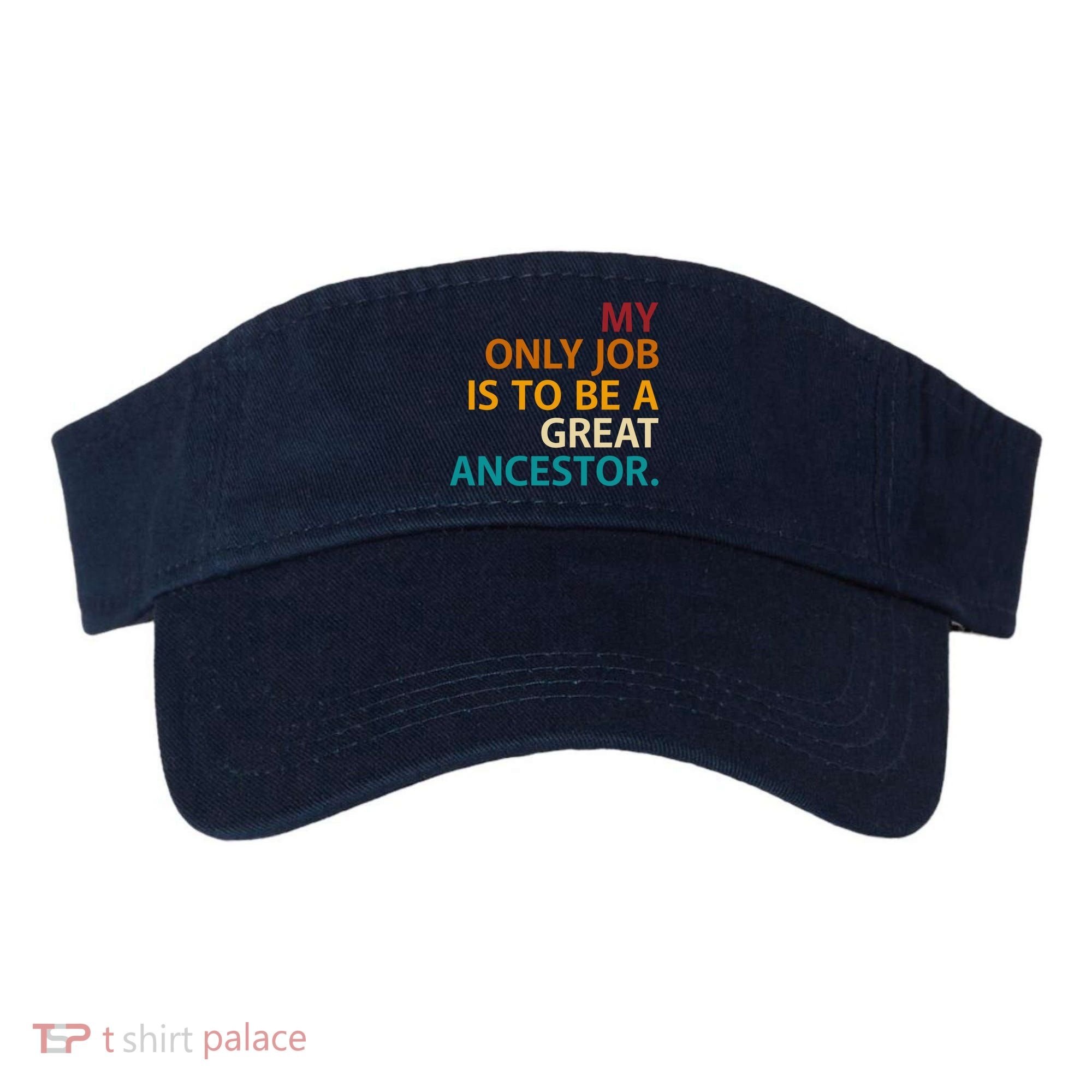 My Only Job Is To Be A Great Ancestor. Visor
