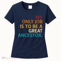 My Only Job Is To Be A Great Ancestor. Women's T-Shirt thumb 0