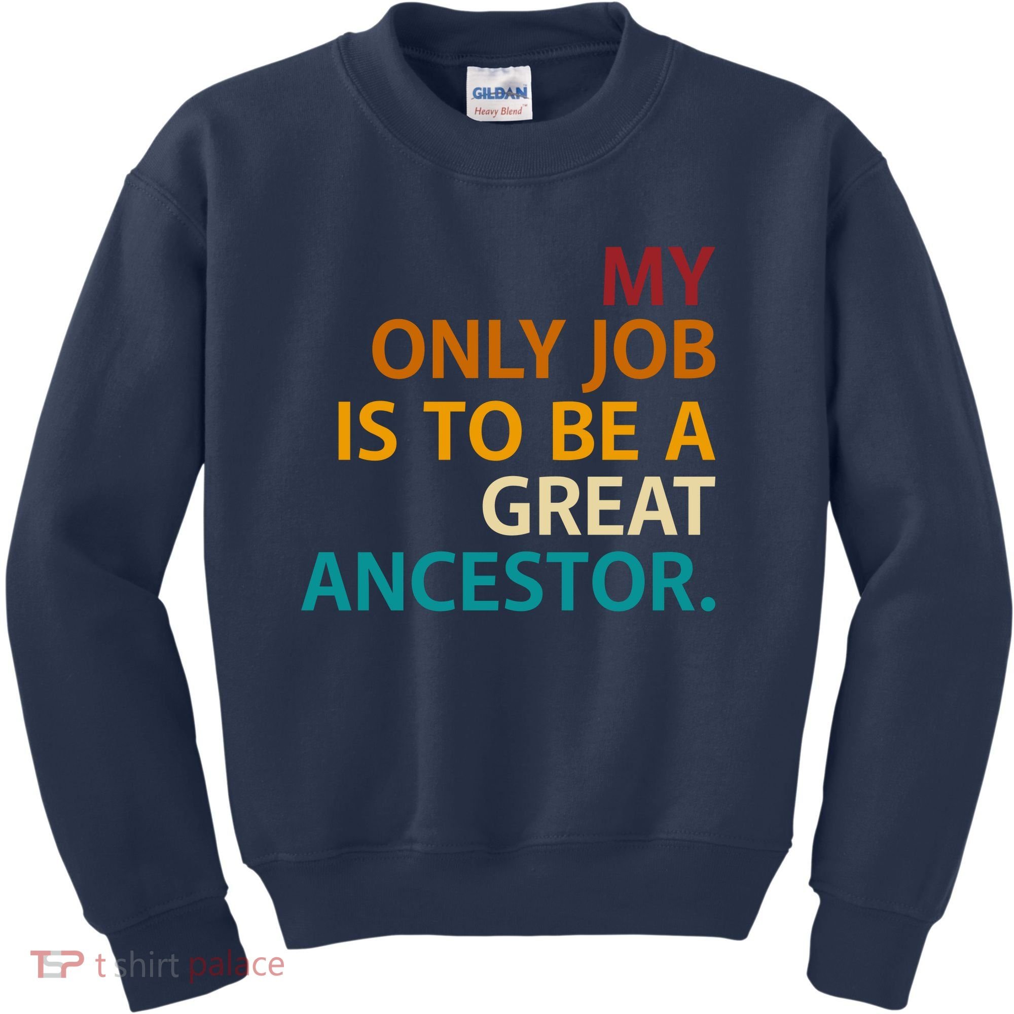 My Only Job Is To Be A Great Ancestor. Kids Sweatshirt