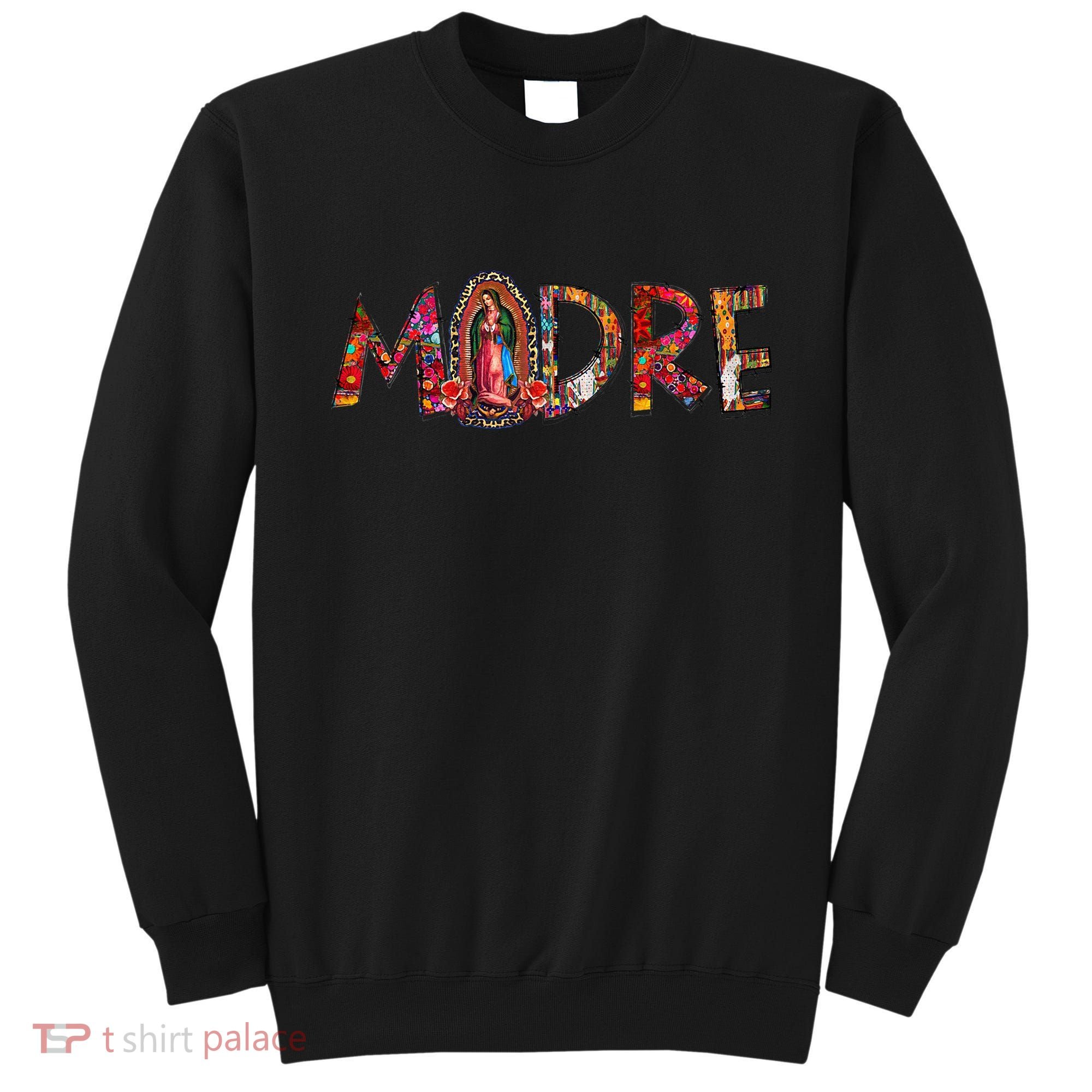 Madre Our Lady Virgen De Guadalupe Abuela Latina Mexican Sweatshirt
