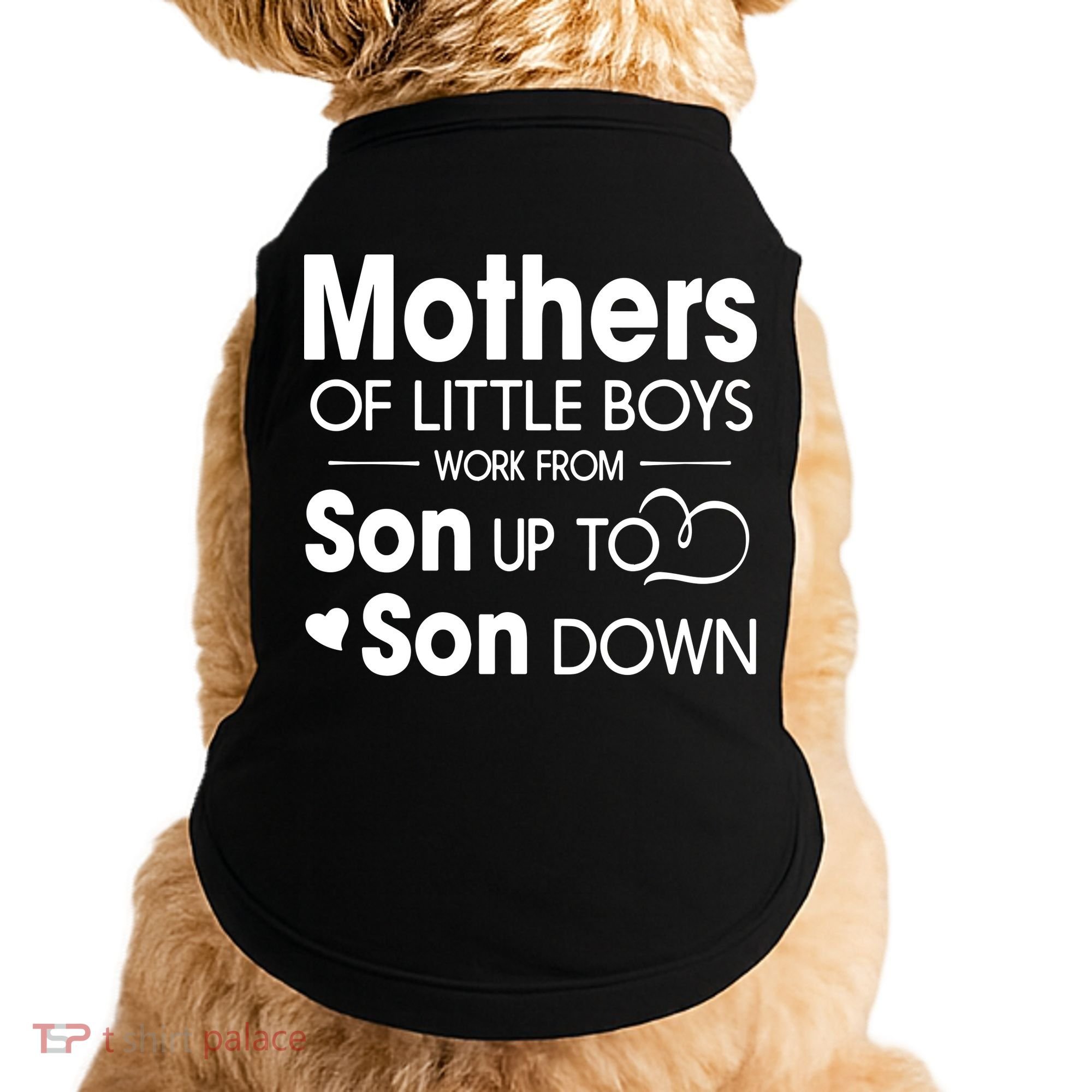 Mothers Of Litter Boys Work From Son Up To Son Down Son Doggie Tank