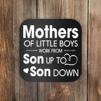 Mothers Of Litter Boys Work From Son Up To Son Down Son Coaster thumb 0