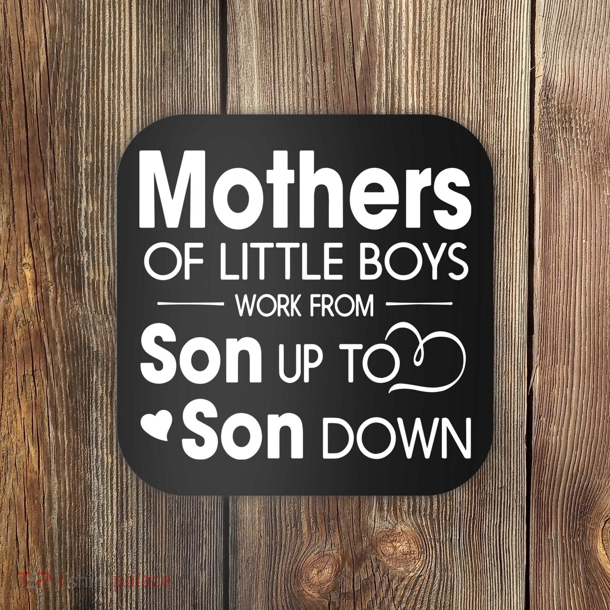 Mothers Of Litter Boys Work From Son Up To Son Down Son Coaster