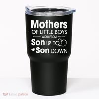 Mothers Of Litter Boys Work From Son Up To Son Down Son Tumbler thumb 0