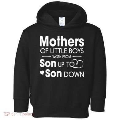 Mothers Of Litter Boys Work From Son Up To Son Down Son Toddler Hoodie