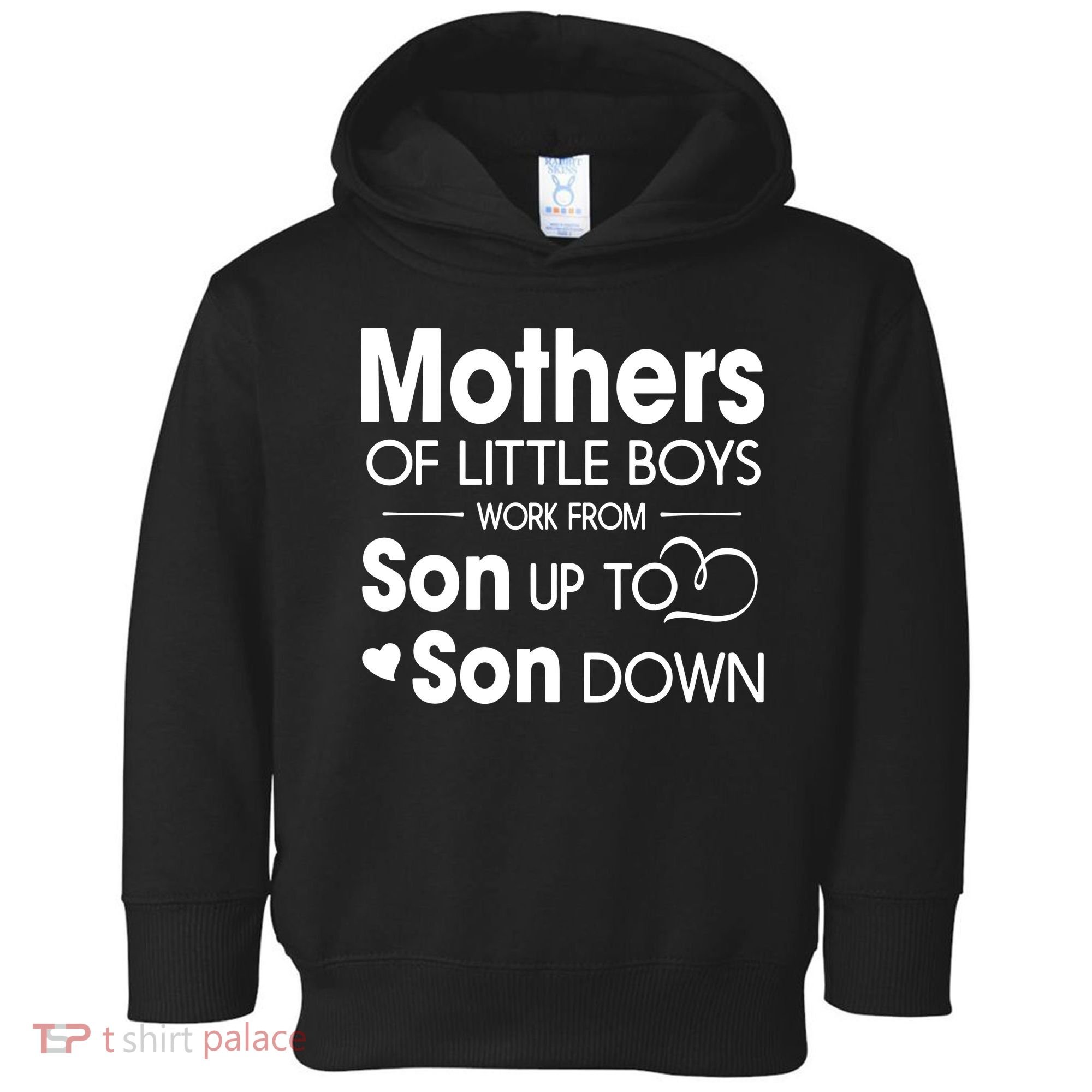 Mothers Of Litter Boys Work From Son Up To Son Down Son Toddler Hoodie
