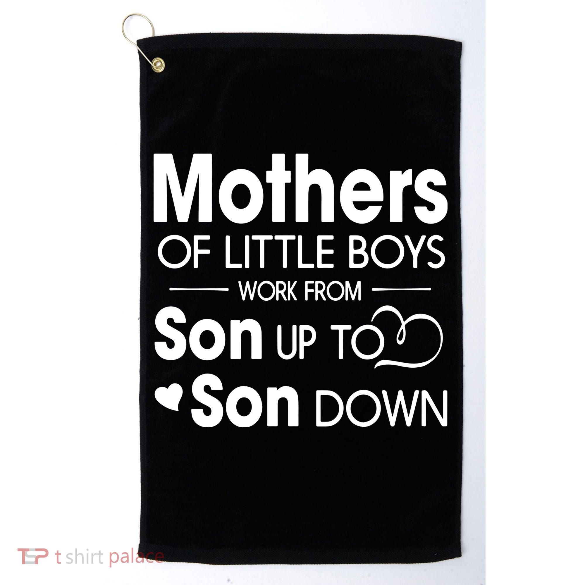 Mothers Of Litter Boys Work From Son Up To Son Down Son Golf Towel