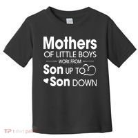 Mothers Of Litter Boys Work From Son Up To Son Down Son Toddler T-Shirt thumb 0