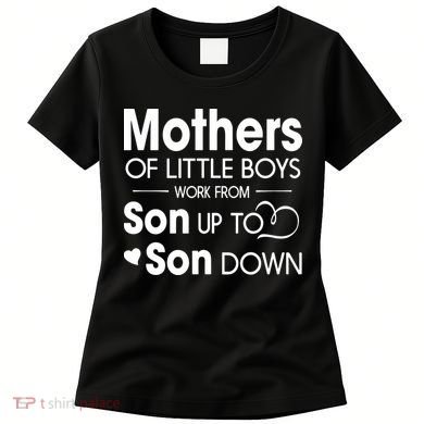 Mothers Of Litter Boys Work From Son Up To Son Down Son Women's T-Shirt