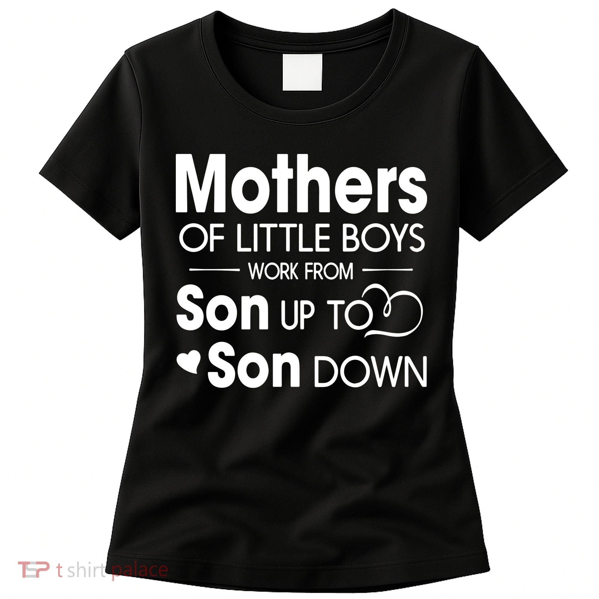 Mothers Of Litter Boys Work From Son Up To Son Down Son Women's T-Shirt