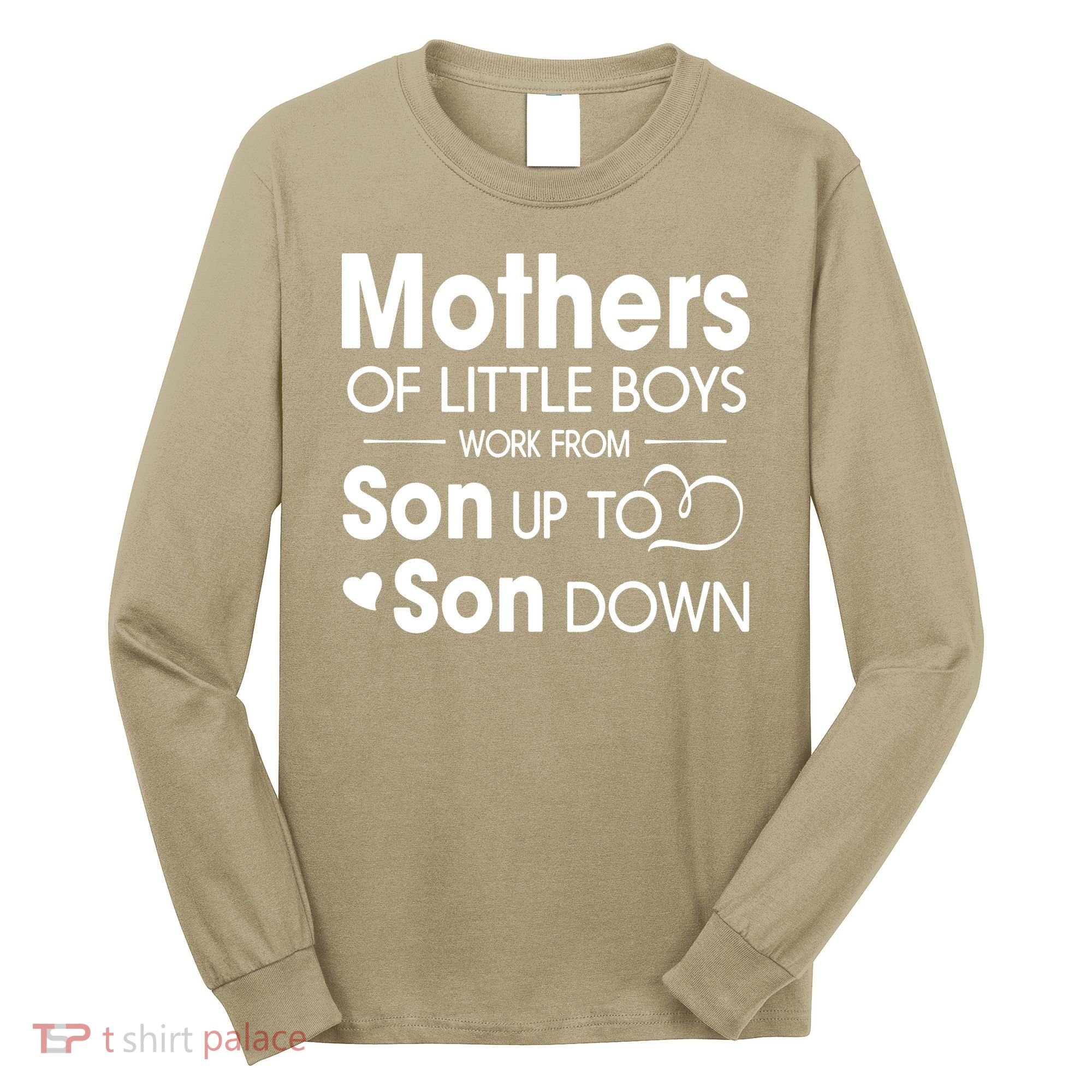 Mothers Of Litter Boys Work From Son Up To Son Down Son Long Sleeve Shirt