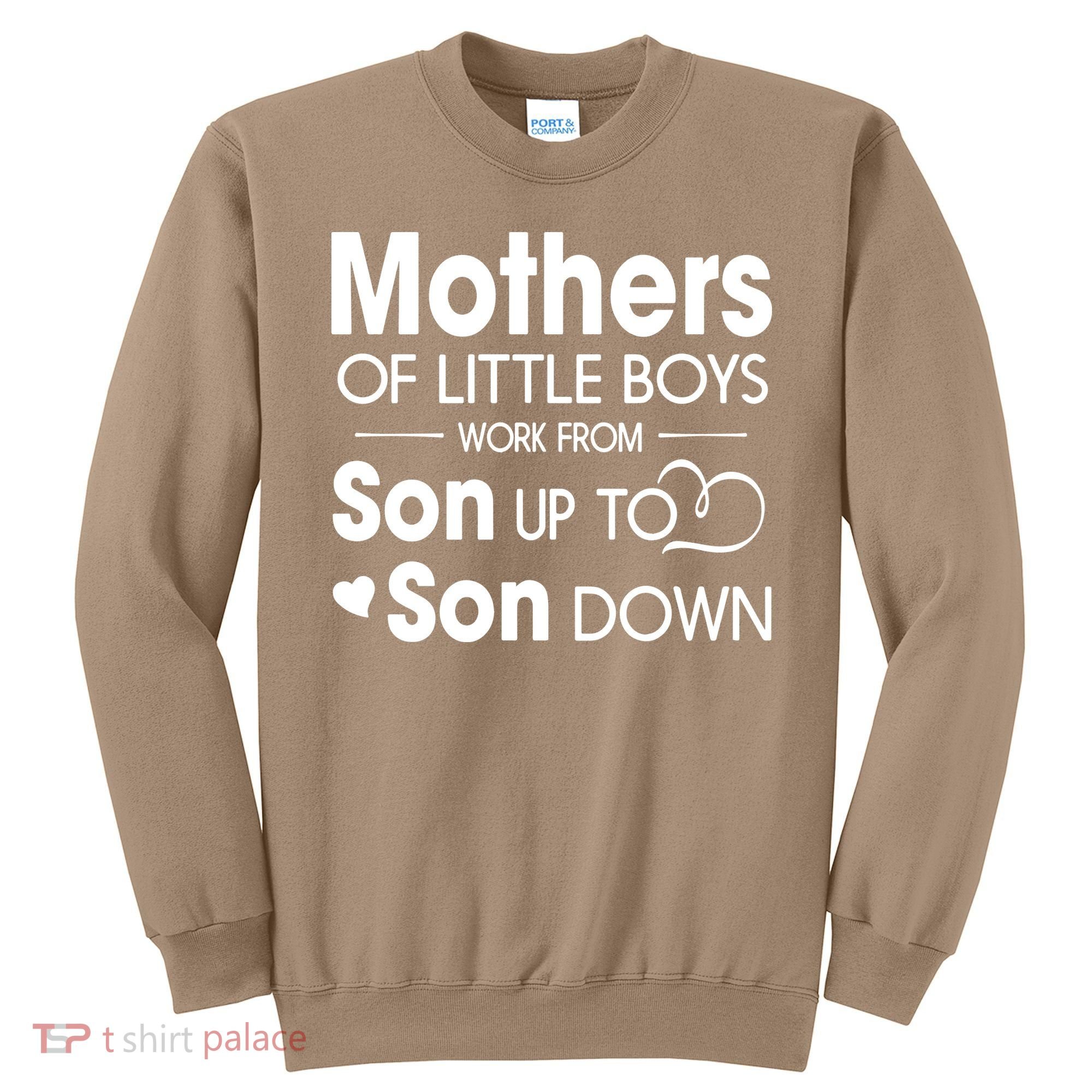 Mothers Of Litter Boys Work From Son Up To Son Down Son Sweatshirt
