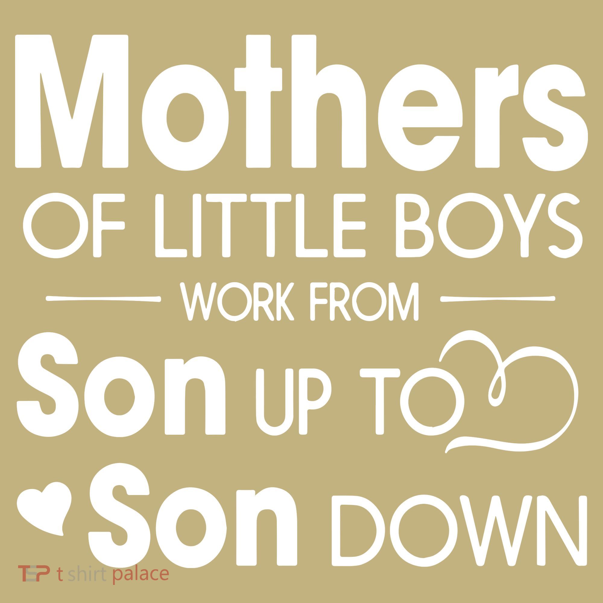 Mothers Of Litter Boys Work From Son Up To Son Down Son T-Shirt