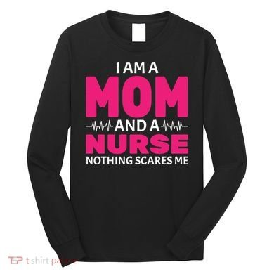 Mom and Nurse Nothing Scares Me Long Sleeve Shirt