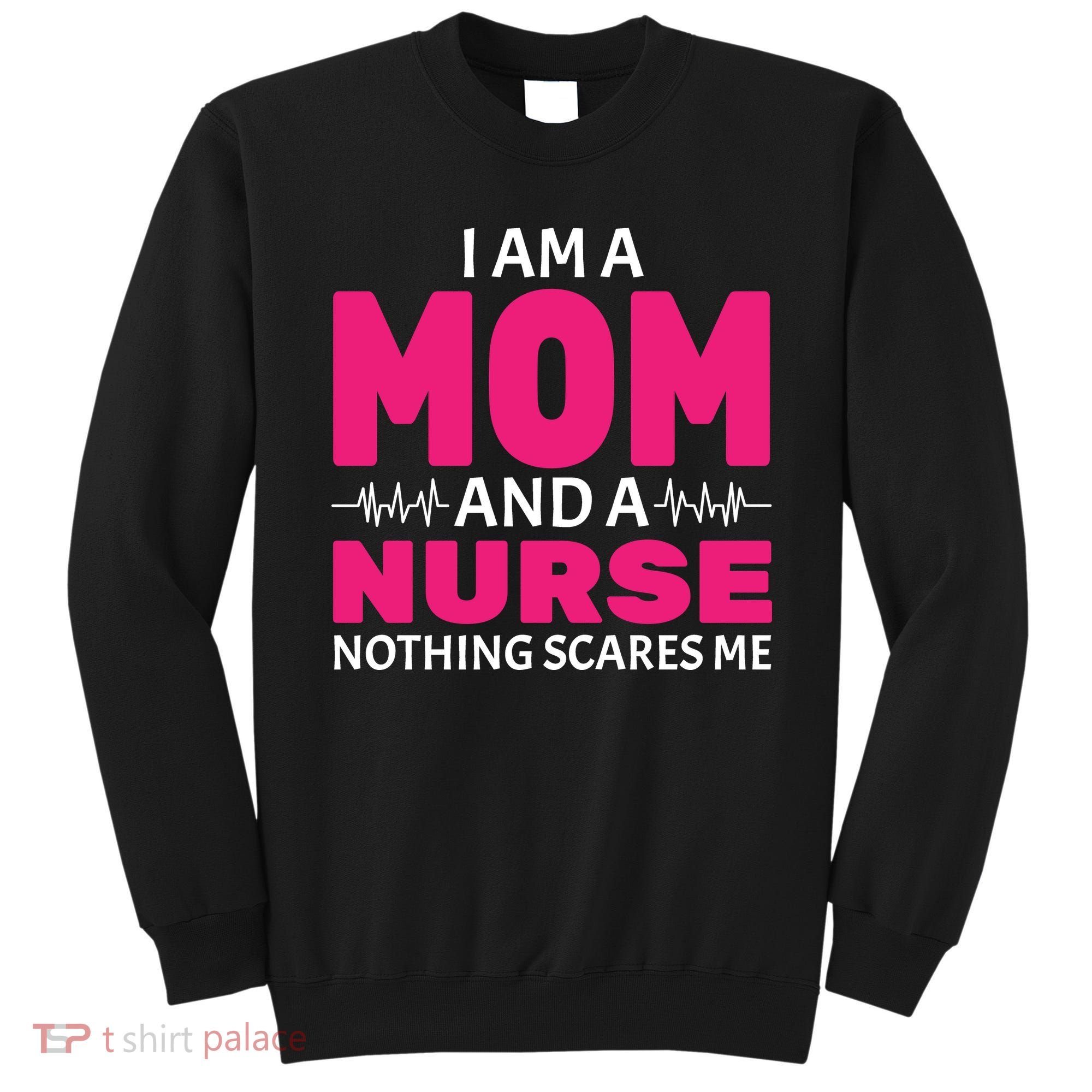 Mom and Nurse Nothing Scares Me Sweatshirt