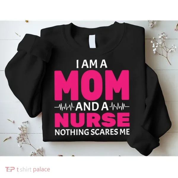 Mom and Nurse Nothing Scares Me Sweatshirt