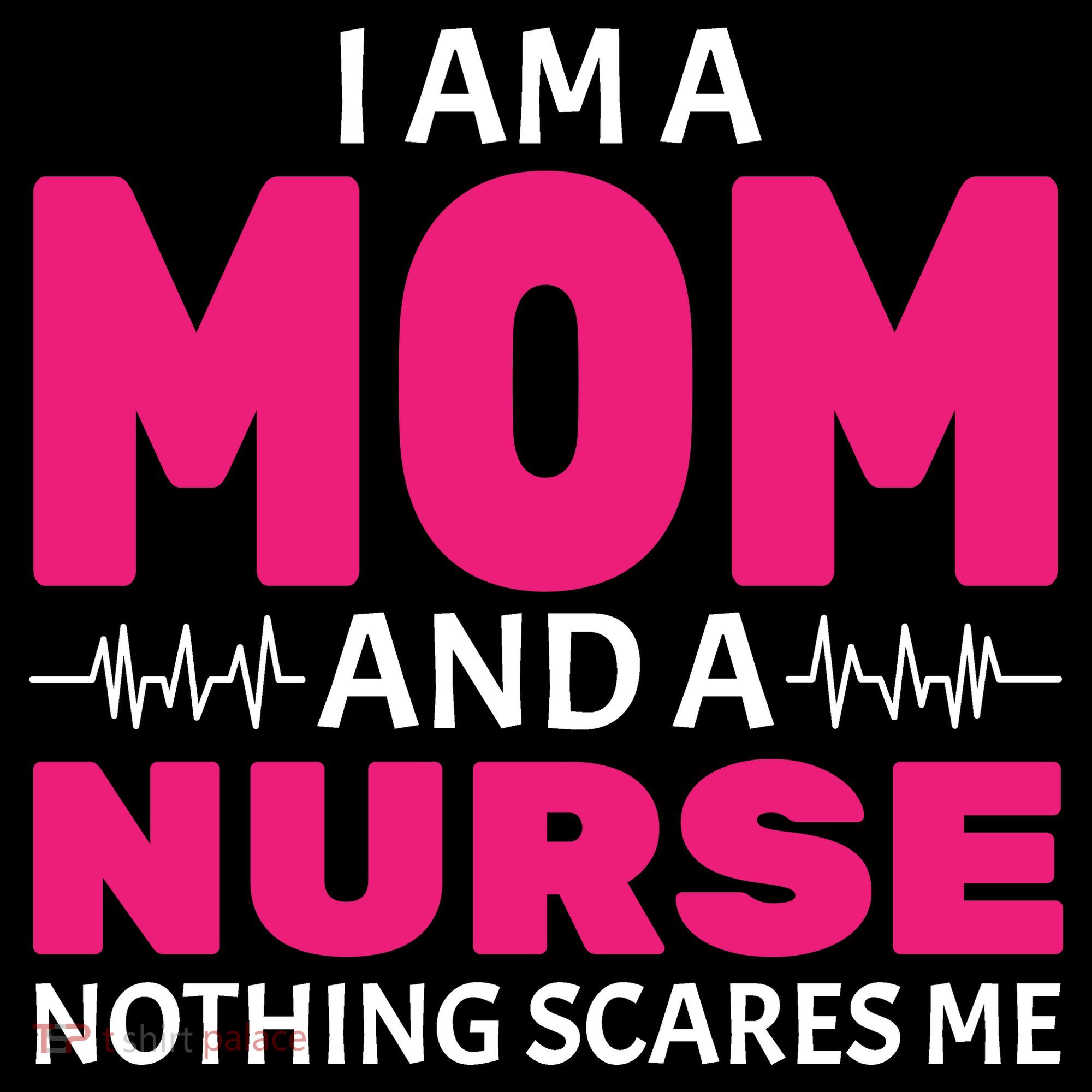Mom and Nurse Nothing Scares Me T-Shirt
