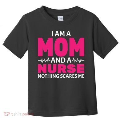 Mom and Nurse Nothing Scares Me Toddler T-Shirt