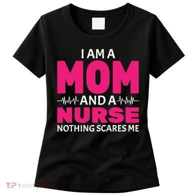 Mom and Nurse Nothing Scares Me Women's T-Shirt