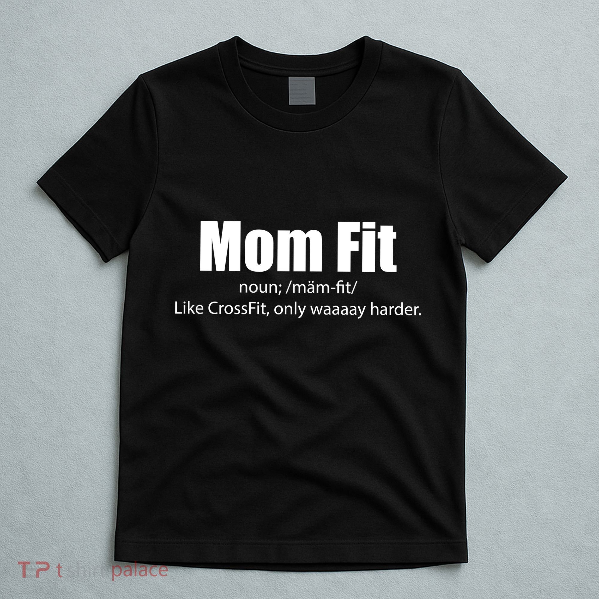 Mom Fit Like CrossFit But Waaaay Harder T-Shirt