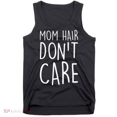 Mom Hair Don't Care Tank Top